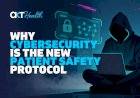 Why Cybersecurity Is the New Patient Safety Protocol