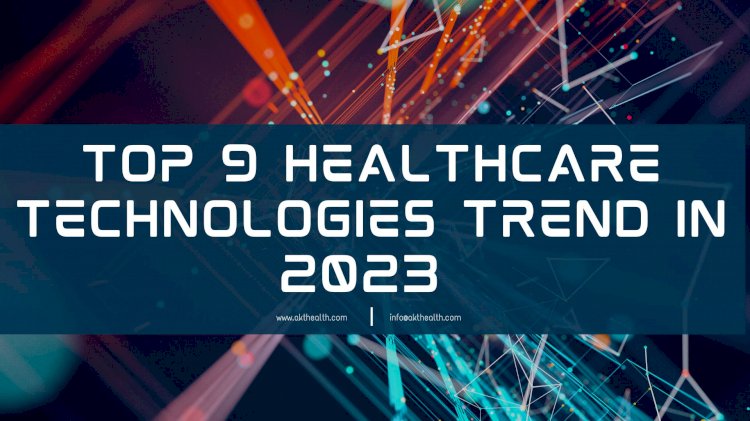 Top 9 Healthcare Technologies Trend in 2023
